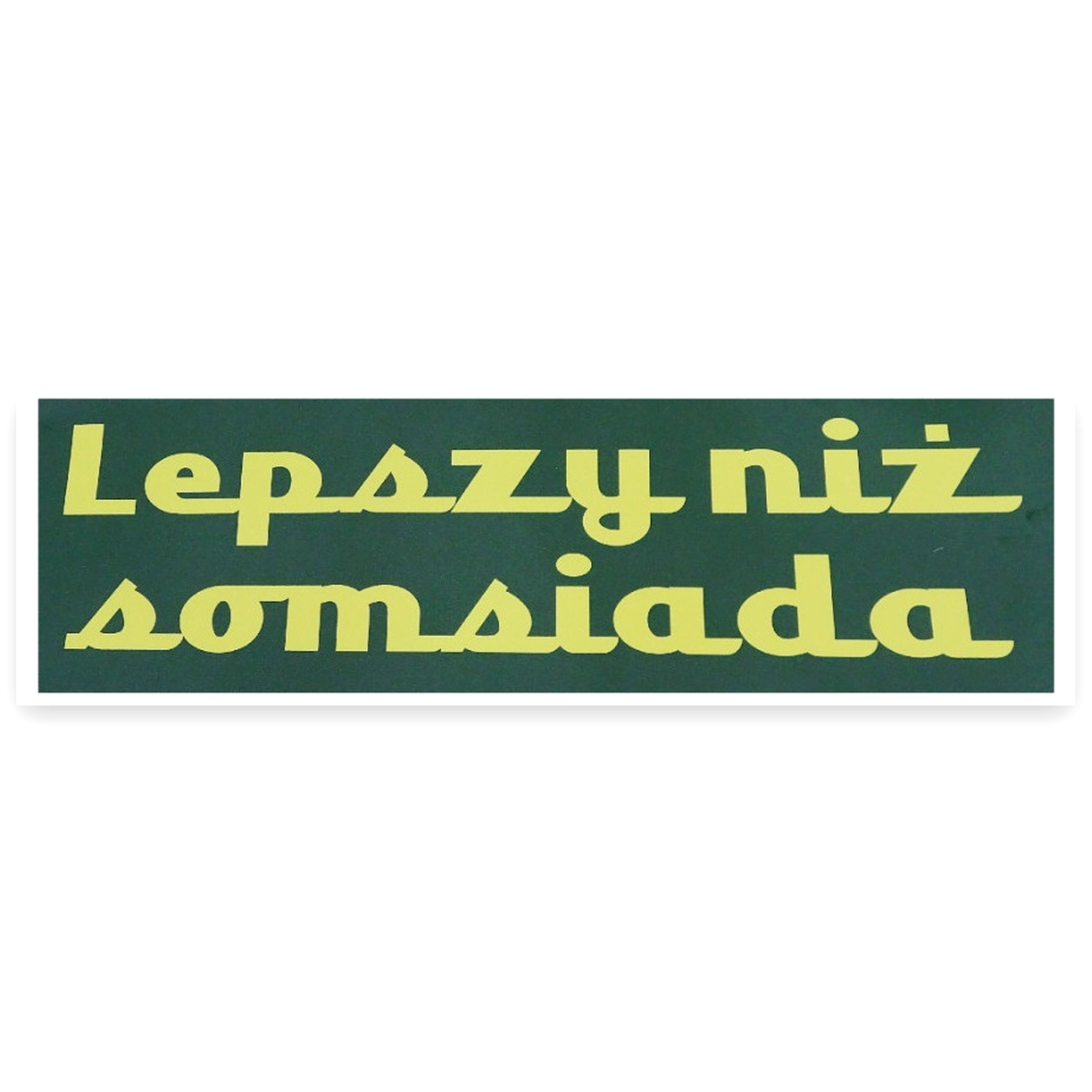 8ad67c9968b2cf47ca688ea6e81dbd2c.jpg Naklejka Lepszy niż somsiada zewnętrzna